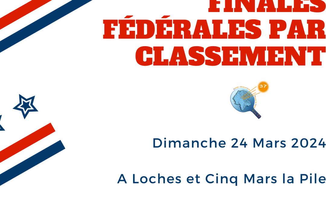 Finales Fédérales par Classement  – Indre et Loire